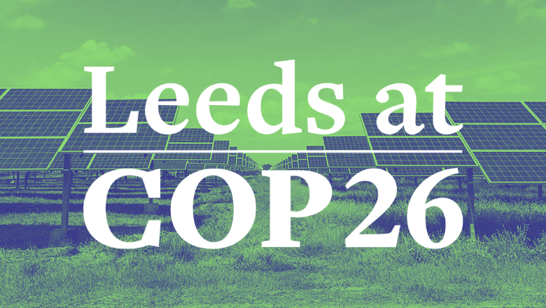 Leeds at COP26: Our climate experts address global leaders
